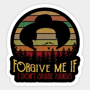 Forgive Me If I Don't Shake Hands Funny T-Shirts Sticker